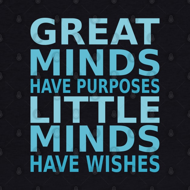 Great minds have purposes, little minds have wishes | Perseverance Quotes by FlyingWhale369